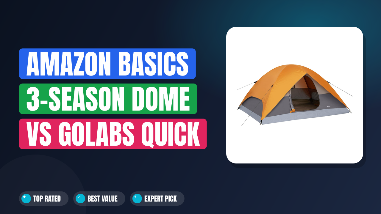 Amazon Basics 3-Season Dome vs Golabs Quick Setup Tent: Best Buy?