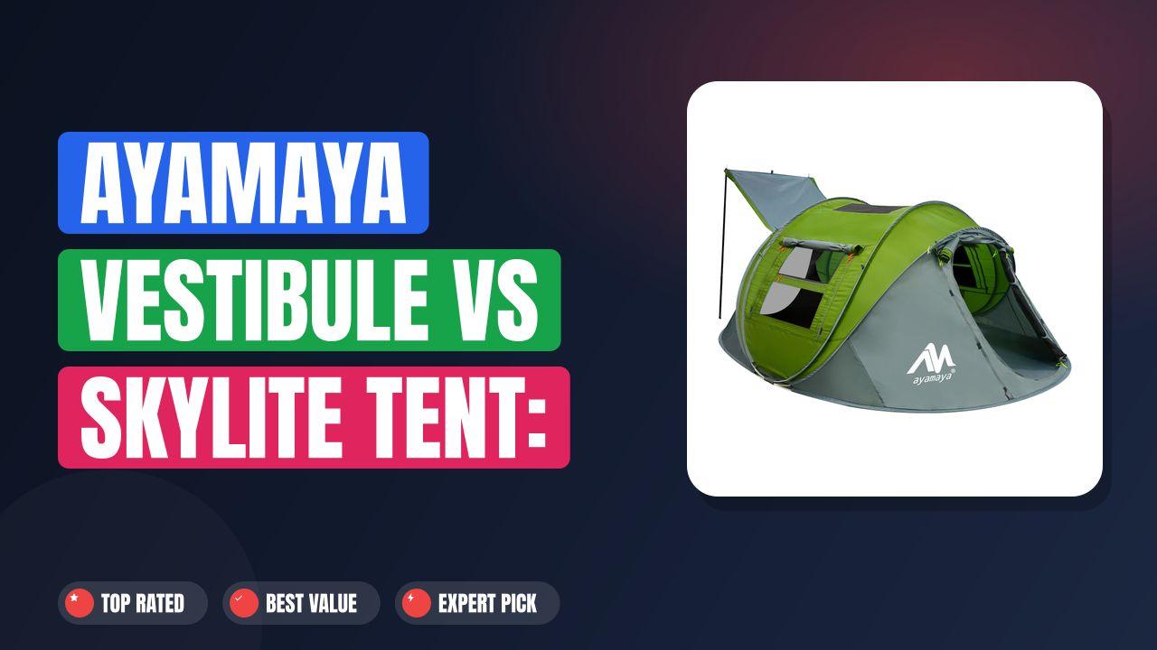 Ayamaya Vestibule vs Skylite Tent: Which Is Better?