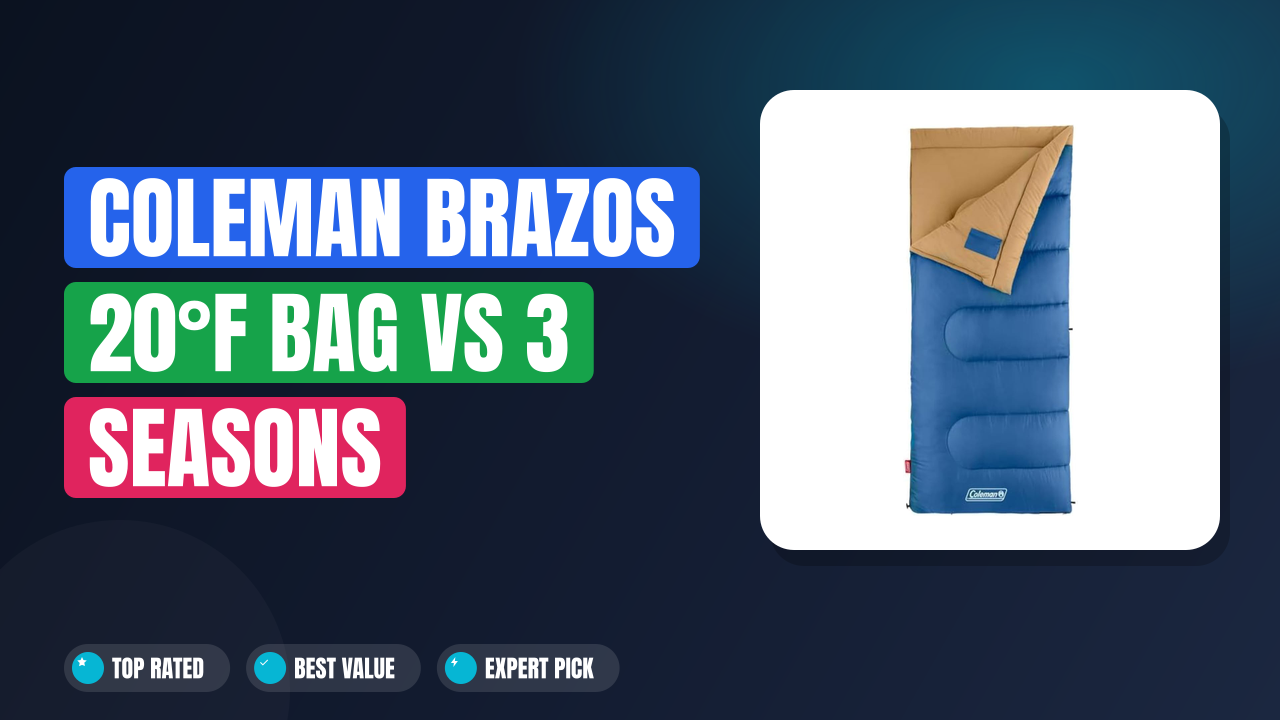 Coleman Brazos 20°F Bag vs 3 Seasons Sleeping Bag: Which Is Best?