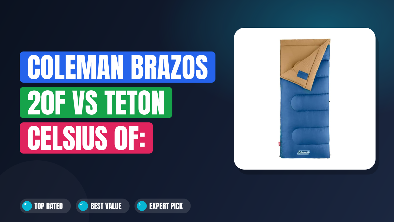 Coleman Brazos 20F vs Teton Celsius 0F: Which Is Better?