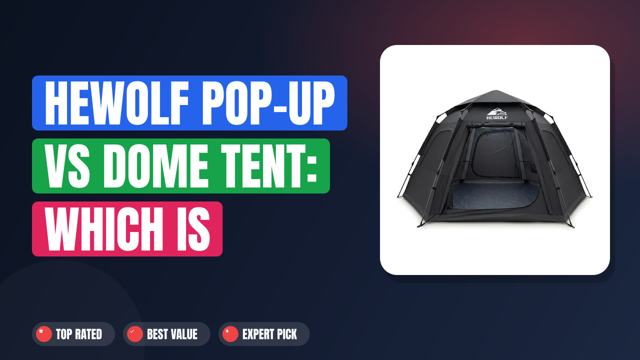 Hewolf Pop-Up vs Dome Tent: Which Is Better?