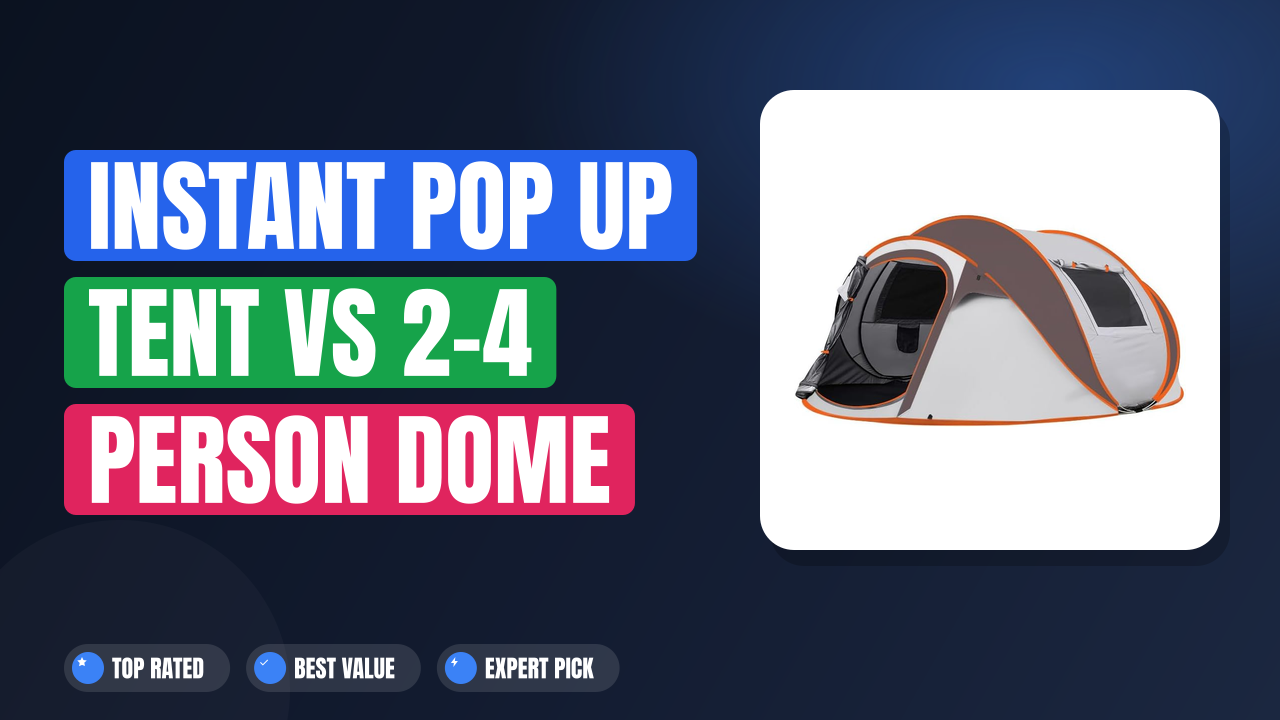 Instant Pop Up Tent vs 2-4 Person Dome Tent: Which Is Better?